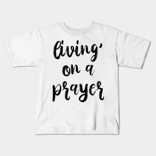Living On a Prayer Kids T-Shirt
